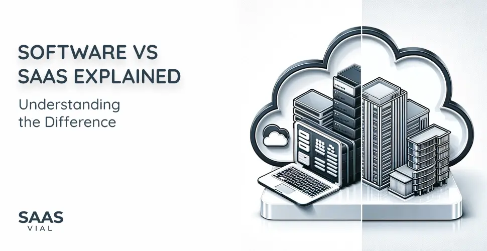 Understanding the Difference: Software vs SaaS Explained