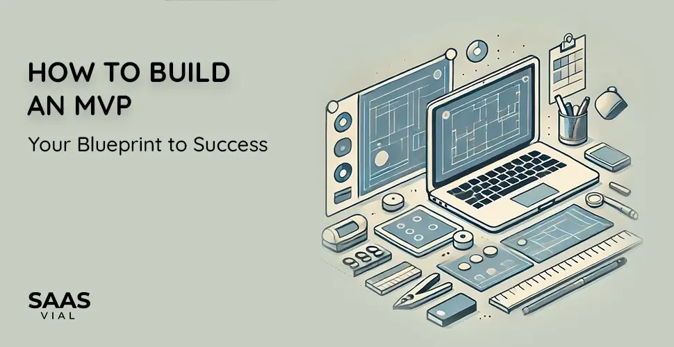 How to Build a Minimum Viable Product: Your Blueprint to Success